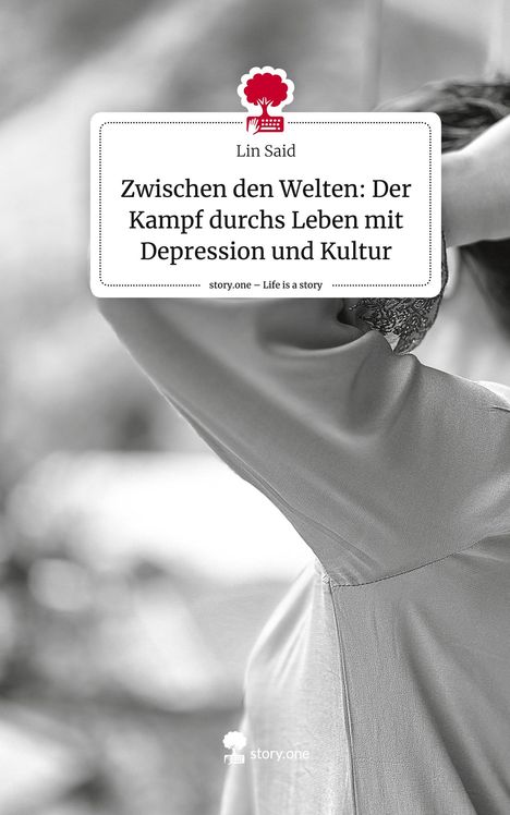 Lin Said: Zwischen den Welten: Der Kampf durchs Leben mit Depression und Kultur. Life is a Story - story.one, Buch