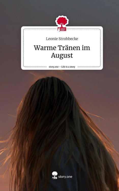 Leonie Strohbecke: Warme Tränen im August. Life is a Story - story.one, Buch