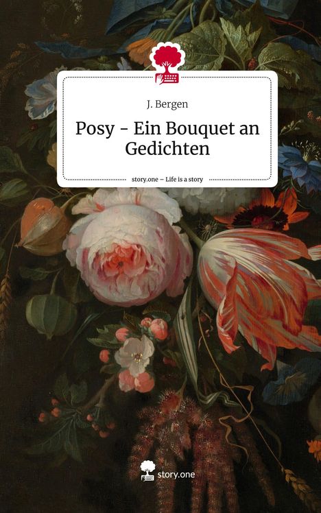 J. Bergen: Posy - Ein Bouquet an Gedichten. Life is a Story - story.one, Buch