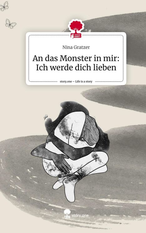 Nina Gratzer: An das Monster in mir: Ich werde dich lieben. Life is a Story - story.one, Buch