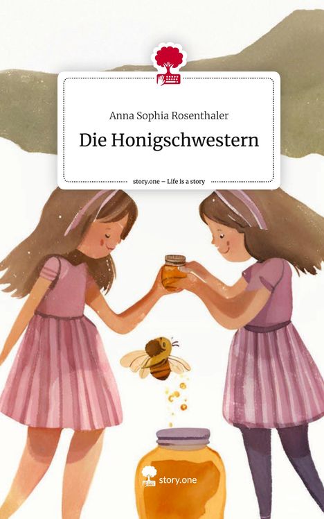 Anna Sophia Rosenthaler: Die Honigschwestern. Life is a Story - story.one, Buch