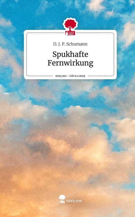 D. J. P. Schumann: Spukhafte Fernwirkung. Life is a Story - story.one, Buch