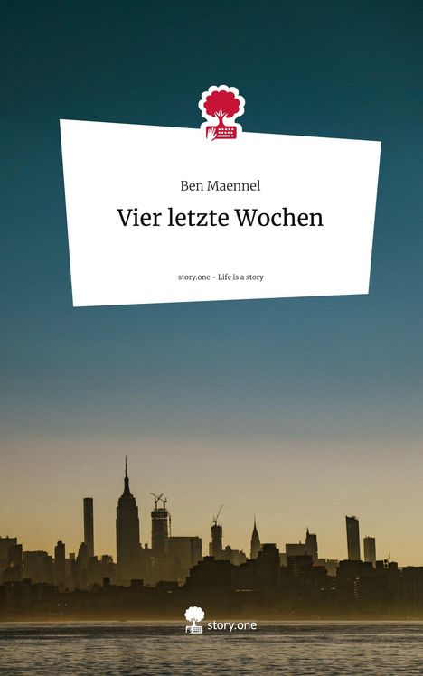 Ben Maennel: Vier letzte Wochen. Life is a Story - story.one, Buch