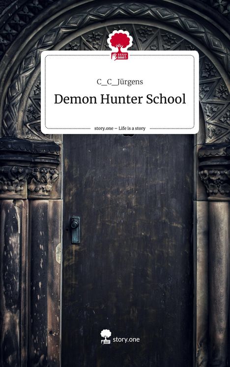 C_C_Jürgens: Demon Hunter School. Life is a Story - story.one, Buch