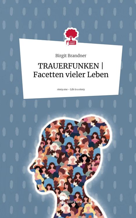 Birgit Brandner: TRAUERFUNKEN | Facetten vieler Leben. Life is a Story - story.one, Buch