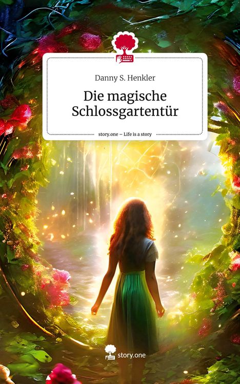Danny S. Henkler: Die magische Schlossgartentür. Life is a Story - story.one, Buch