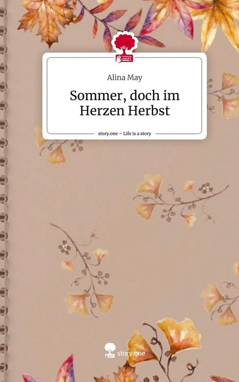 Alina May: Sommer, doch im Herzen Herbst. Life is a Story - story.one, Buch