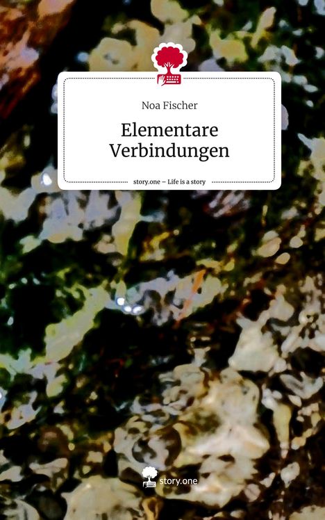 Noa Fischer: Elementare Verbindungen. Life is a Story - story.one, Buch