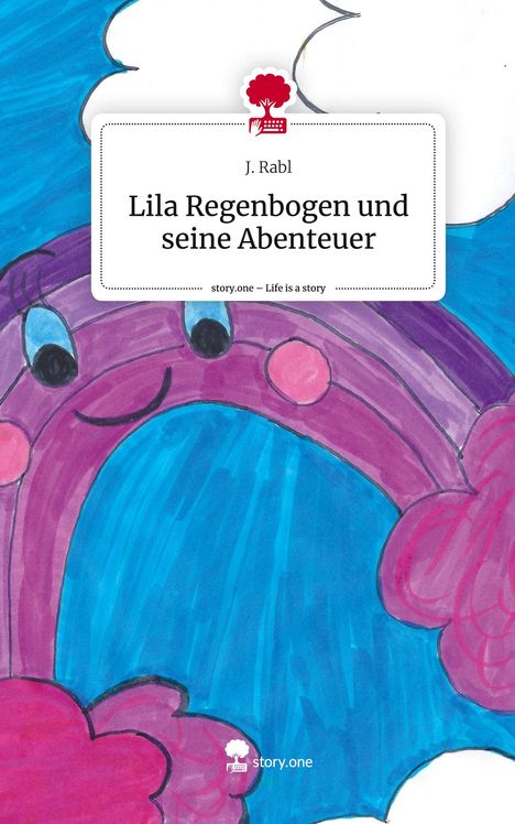 J. Rabl: Lila Regenbogen und seine Abenteuer. Life is a Story - story.one, Buch