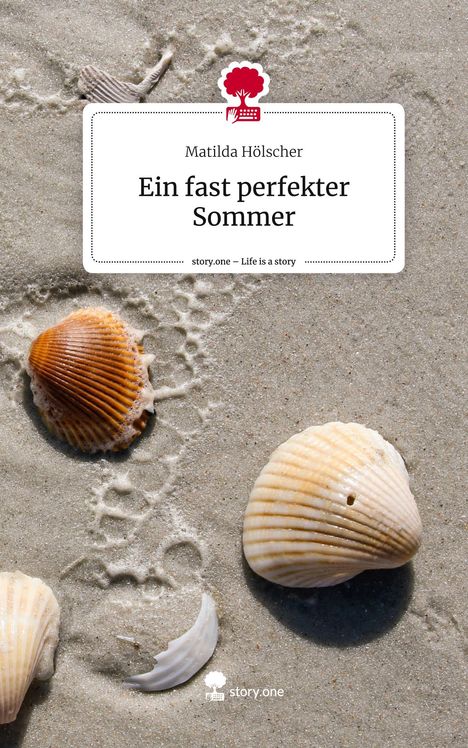 Matilda Hölscher: Ein fast perfekter Sommer. Life is a Story - story.one, Buch