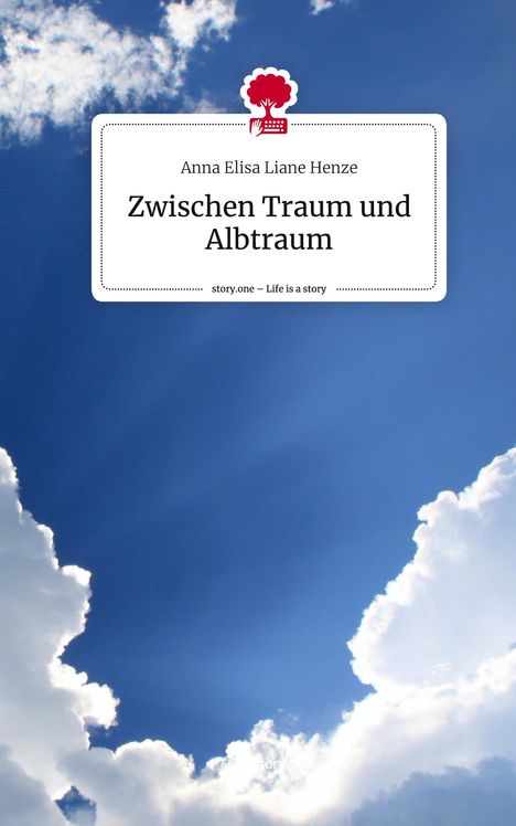 Anna Elisa Liane Henze: Zwischen Traum und Albtraum. Life is a Story - story.one, Buch