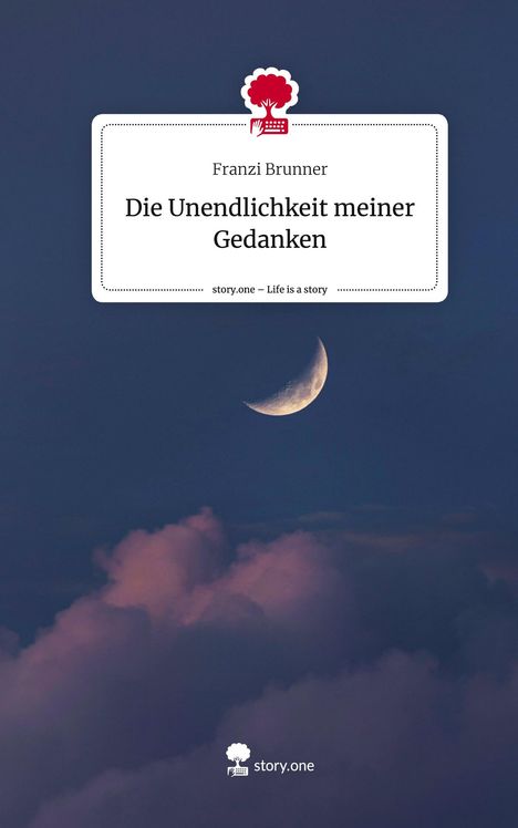 Franzi Brunner: Die Unendlichkeit meiner Gedanken. Life is a Story - story.one, Buch