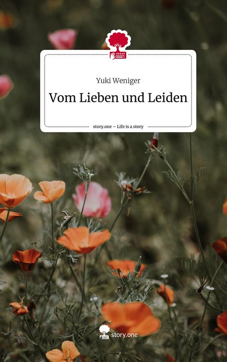 Yuki Weniger: Vom Lieben und Leiden. Life is a Story - story.one, Buch