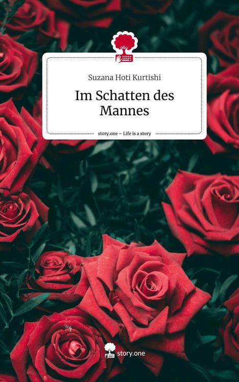 Suzana Hoti Kurtishi: Im Schatten des Mannes. Life is a Story - story.one, Buch