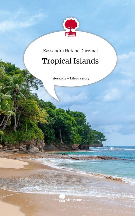 Kassandra Hutane Duczmal: Tropical Islands. Life is a Story - story.one, Buch