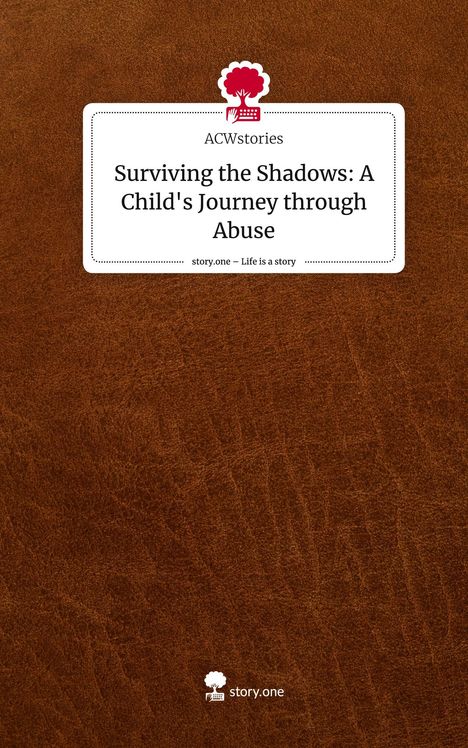 ACWstories: Surviving the Shadows: A Child's Journey through Abuse. Life is a Story - story.one, Buch