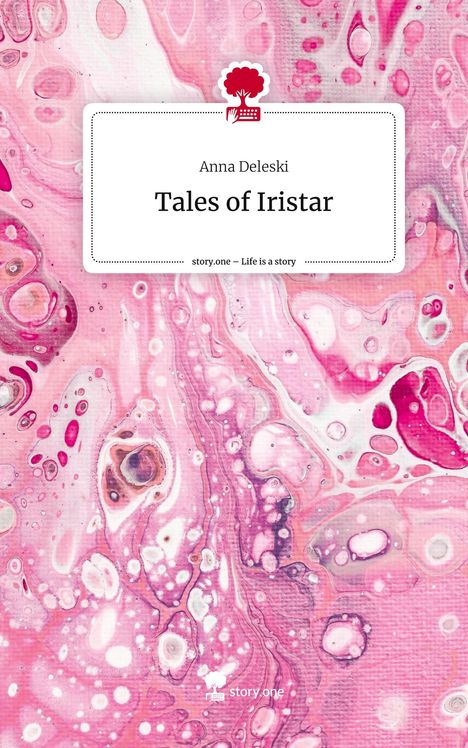 Anna Deleski: Tales of Iristar. Life is a Story - story.one, Buch