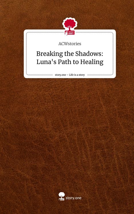 ACWstories: Breaking the Shadows: Luna's Path to Healing. Life is a Story - story.one, Buch