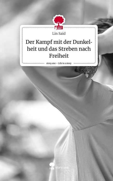 Lin Said: Der Kampf mit der Dunkelheit und das Streben nach Freiheit. Life is a Story - story.one, Buch