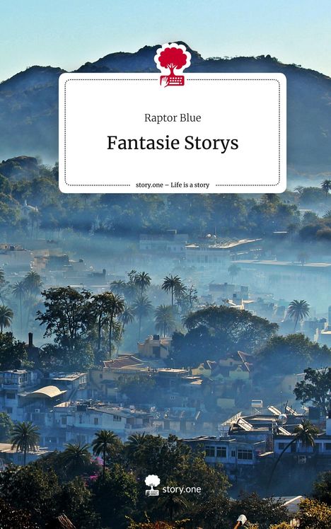 Raptor Blue: Fantasie Storys. Life is a Story - story.one, Buch