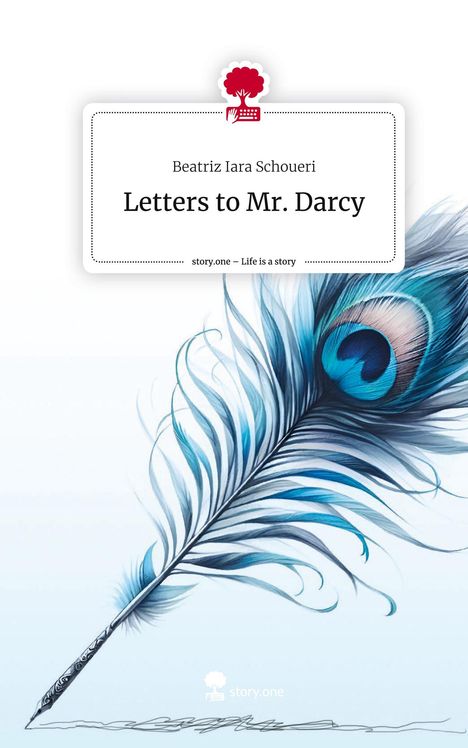 Beatriz Iara Schoueri: Letters to Mr. Darcy. Life is a Story - story.one, Buch