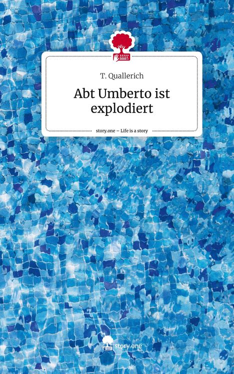 T. Quallerich: Abt Umberto ist explodiert. Life is a Story - story.one, Buch