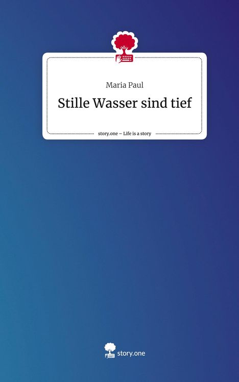 Maria Paul: Stille Wasser sind tief. Life is a Story - story.one, Buch