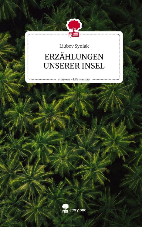 Liubov Syniak: ERZÄHLUNGEN UNSERER INSEL. Life is a Story - story.one, Buch