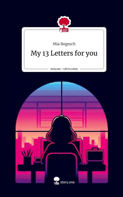 Mia Bogesch: My 13 Letters for you. Life is a Story - story.one, Buch