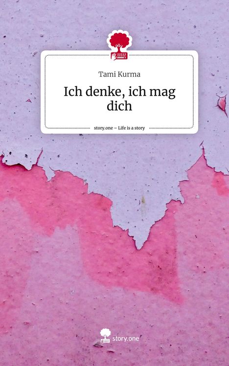 Tami Kurma: Ich denke, ich mag dich. Life is a Story - story.one, Buch