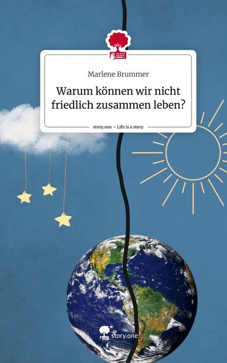 Marlene Brummer: Warum können wir nicht friedlich zusammen leben?. Life is a Story - story.one, Buch