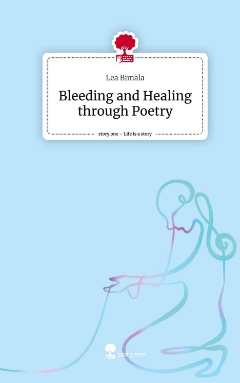 Lea Bimala: Bleeding and Healing through Poetry. Life is a Story - story.one, Buch