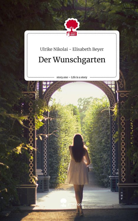 Ulrike Nikolai Elisabeth Beyer: Der Wunschgarten. Life is a Story - story.one, Buch