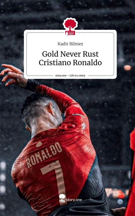 Kadir Bilmez: Gold Never Rust Cristiano Ronaldo. Life is a Story - story.one, Buch