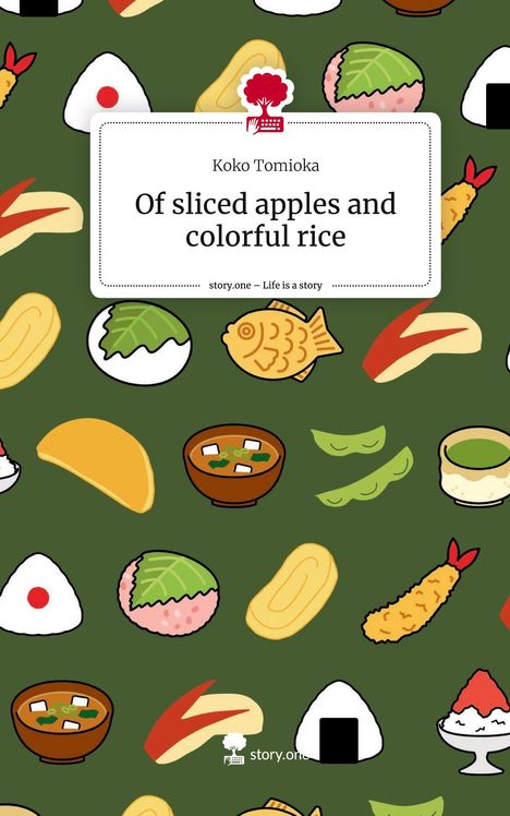 Koko Tomioka: Of sliced apples and colorful rice. Life is a Story - story.one, Buch