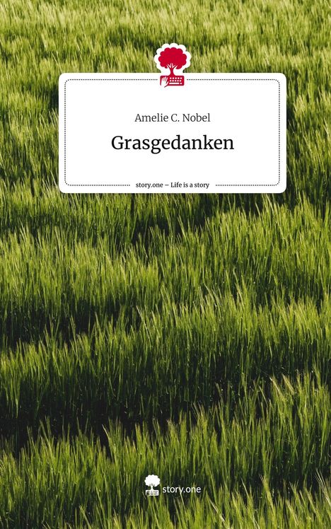 Amelie C. Nobel: Grasgedanken. Life is a Story - story.one, Buch