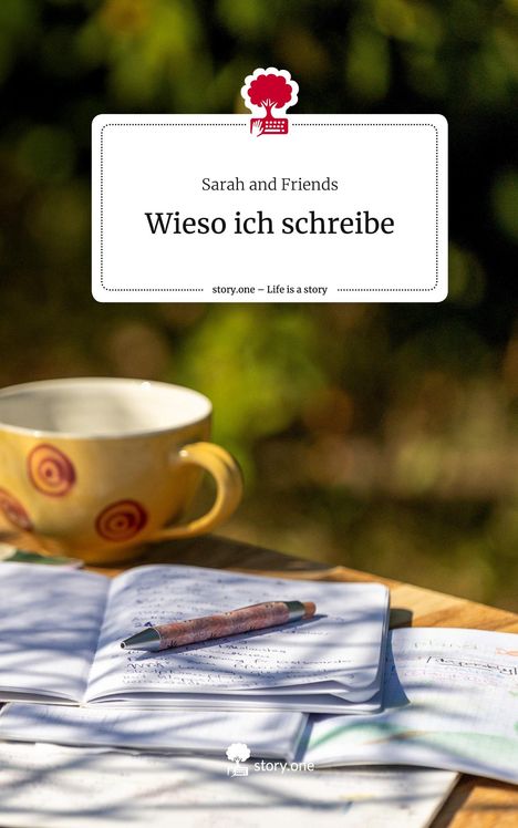 Sarah and Friends: Wieso ich schreibe. Life is a Story - story.one, Buch