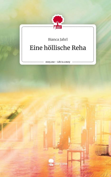 Bianca Jahrl: Eine höllische Reha. Life is a Story - story.one, Buch