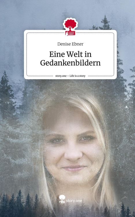 Denise Ebner: Eine Welt in Gedankenbildern. Life is a Story - story.one, Buch