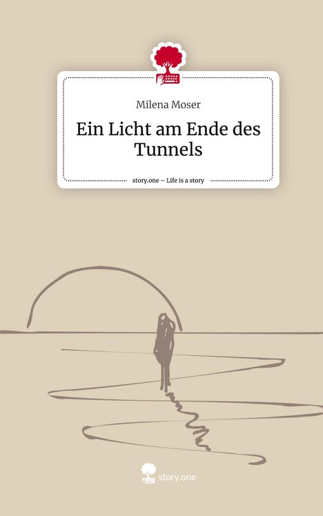 Milena Moser: Ein Licht am Ende des Tunnels. Life is a Story - story.one, Buch