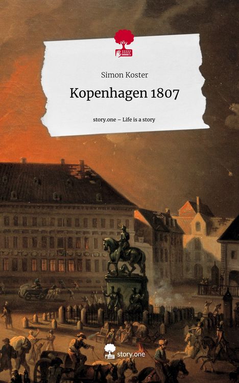 Simon Koster: Kopenhagen 1807. Life is a Story - story.one, Buch