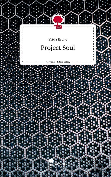 Frida Esche: Project Soul. Life is a Story - story.one, Buch