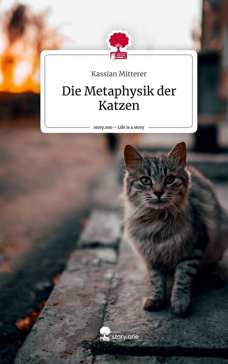 Kassian Mitterer: Die Metaphysik der Katzen. Life is a Story - story.one, Buch