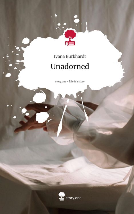 Ivana Burkhardt: Unadorned. Life is a Story - story.one, Buch