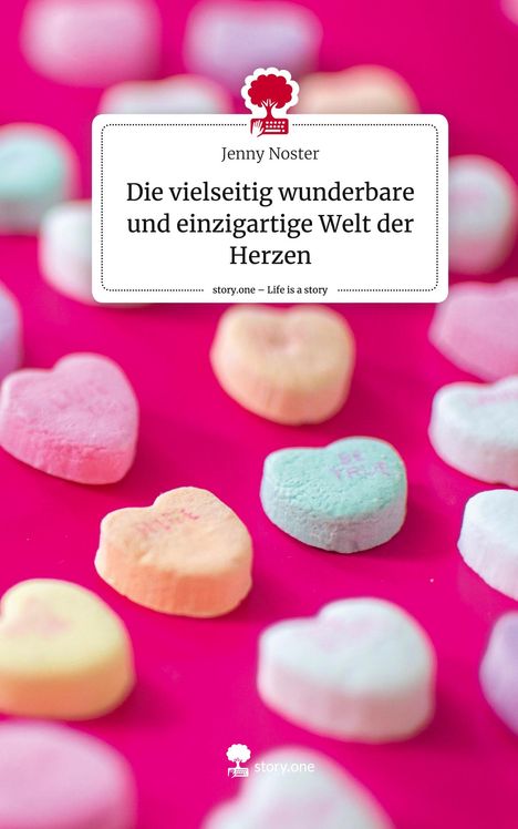 Jenny Noster: Die vielseitig wunderbare und einzigartige Welt der Herzen. Life is a Story - story.one, Buch