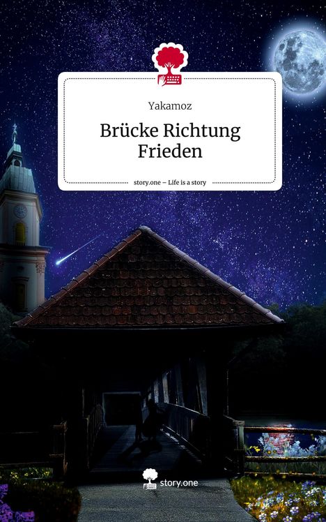 Yakamoz: Brücke Richtung Frieden. Life is a Story - story.one, Buch