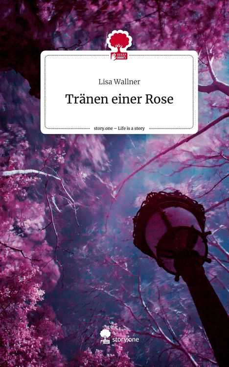 Lisa Wallner: Tränen einer Rose. Life is a Story - story.one, Buch