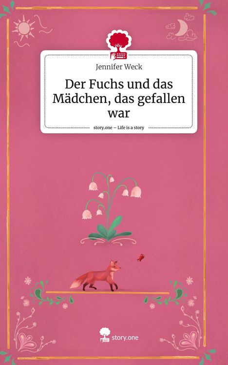 Jennifer Weck: Der Fuchs und das Mädchen, das gefallen war. Life is a Story - story.one, Buch