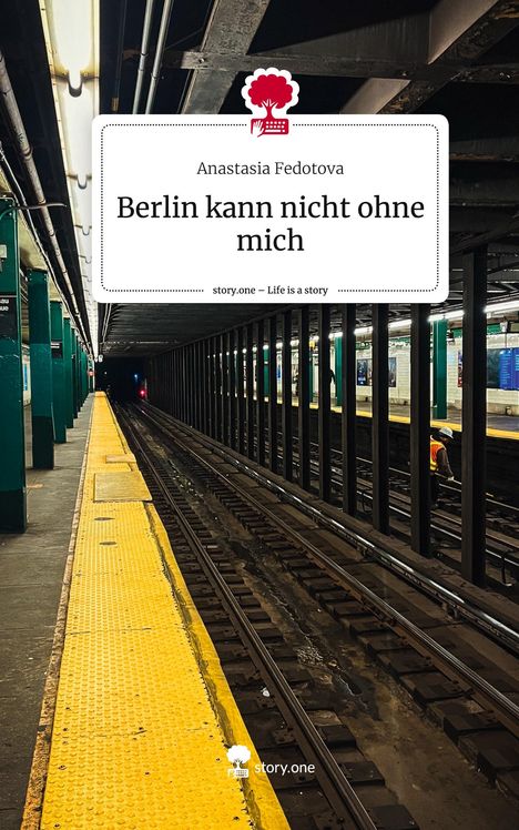 Anastasia Fedotova: Berlin kann nicht ohne mich. Life is a Story - story.one, Buch