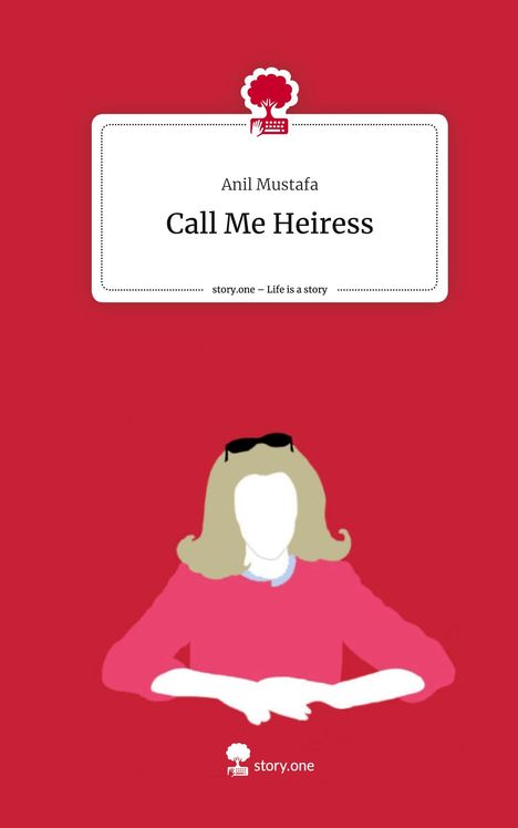 Anil Mustafa: Call Me Heiress. Life is a Story - story.one, Buch